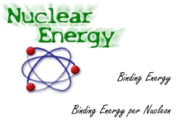Binding Energy Binding Energy per Nucleon