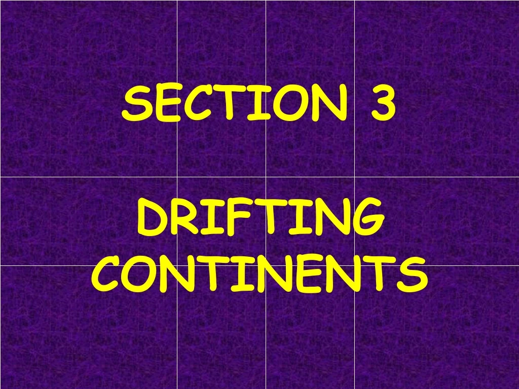 section 3 drifting continents