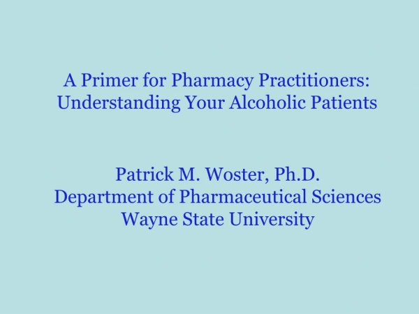 A Primer for Pharmacy Practitioners: Understanding Your Alcoholic Patients