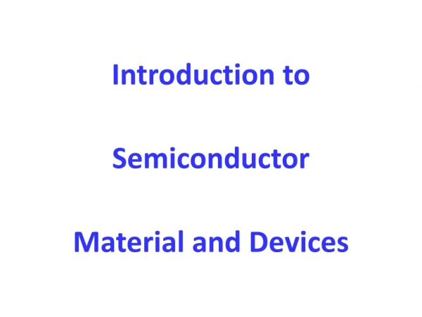 Introduction to  Semiconductor  Material and Devices