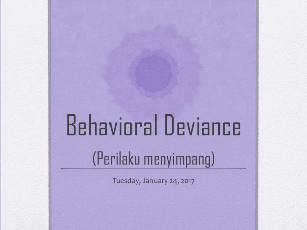 Behavioral Deviance ( Perilaku menyimpang )