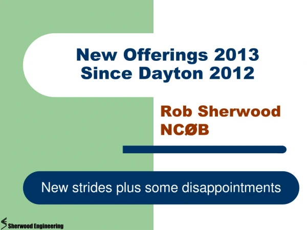 New Offerings 2013  Since Dayton 2012