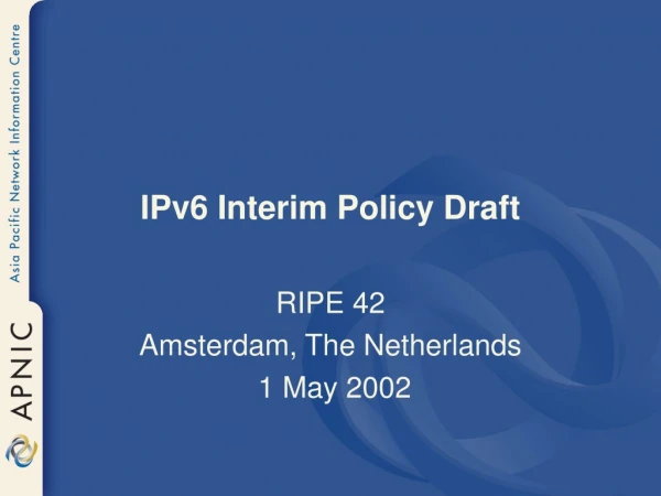 IPv6 Interim Policy Draft