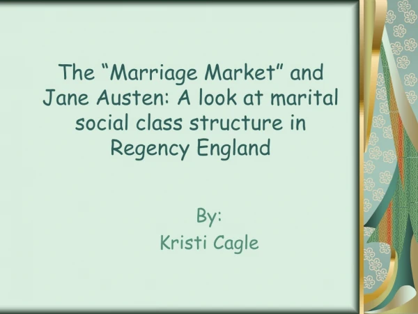 The “Marriage Market” and Jane Austen: A look at marital social class structure in Regency England