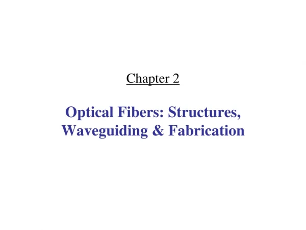 Chapter 2 Optical Fibers: Structures, Waveguiding &amp; Fabrication