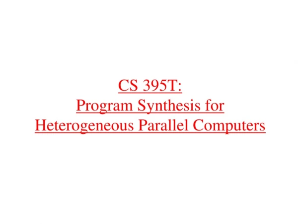 CS 395T: Program Synthesis for Heterogeneous Parallel Computers