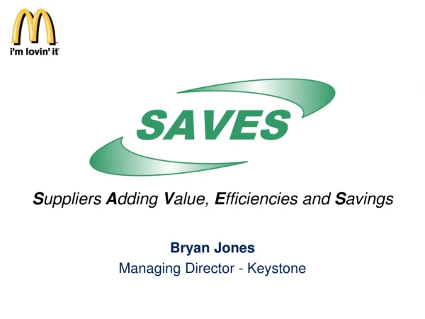 S uppliers  A dding  V alue,  E fficiencies and  S avings Bryan Jones Managing Director - Keystone