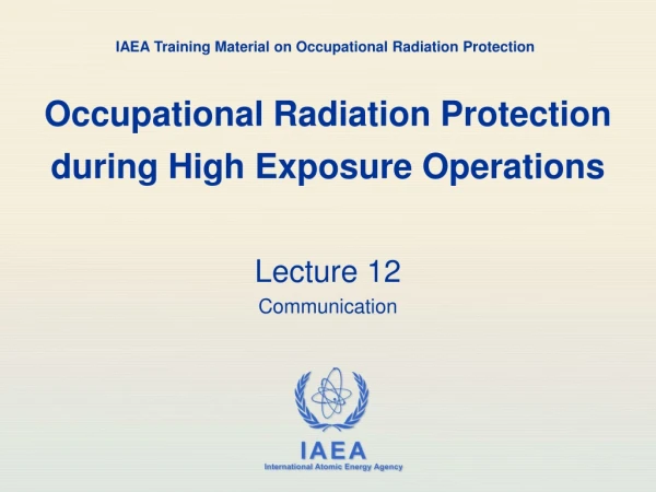 Occupational Radiation Protection during High Exposure Operations