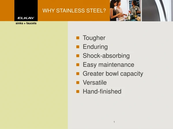 WHY STAINLESS STEEL?