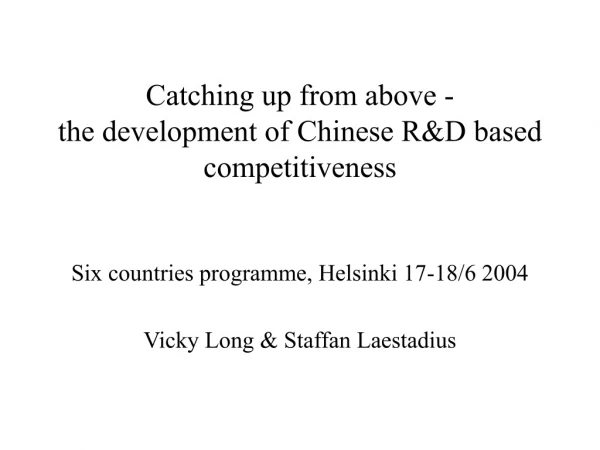 Catching up from above - the development of Chinese R&amp;D based competitiveness