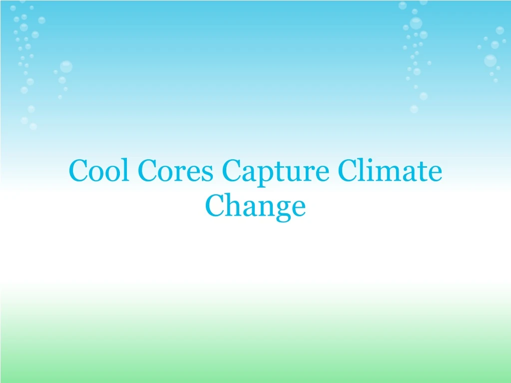 cool cores capture climate change