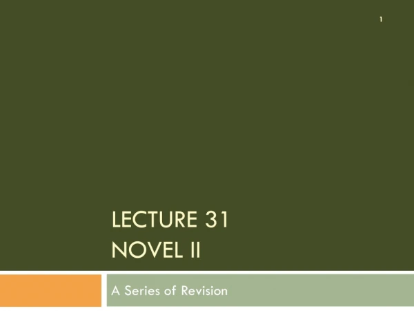 Lecture 31 NOVEL II