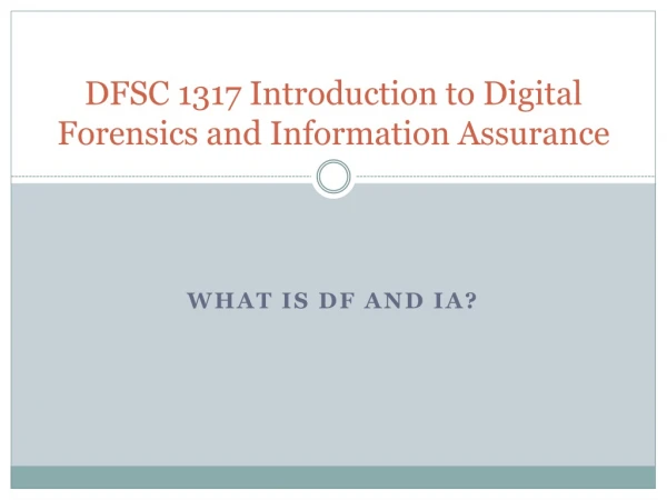 DFSC 1317 Introduction to Digital Forensics and Information Assurance