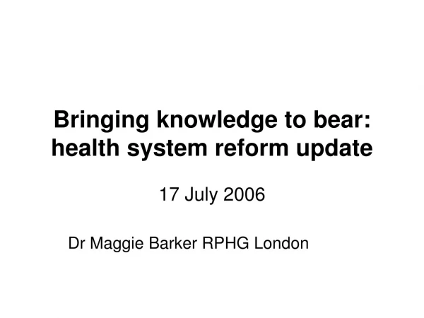 Bringing knowledge to bear: health system reform update