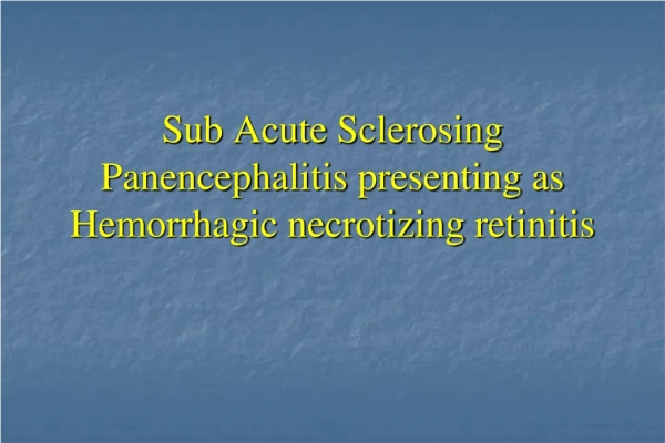 Sub Acute  Sclerosing Panencephalitis  presenting as  Hemorrhagic necrotizing retinitis