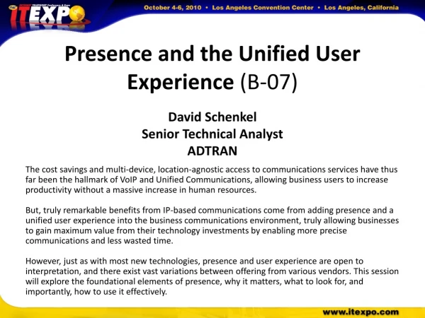 Presence and the Unified User Experience  (B-07) David Schenkel Senior Technical Analyst ADTRAN
