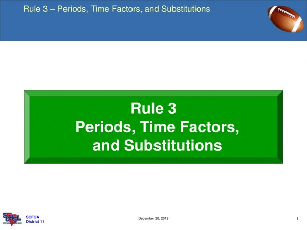 Rule 3 Periods, Time Factors, and Substitutions