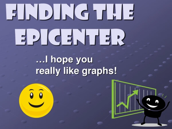 Finding the Epicenter