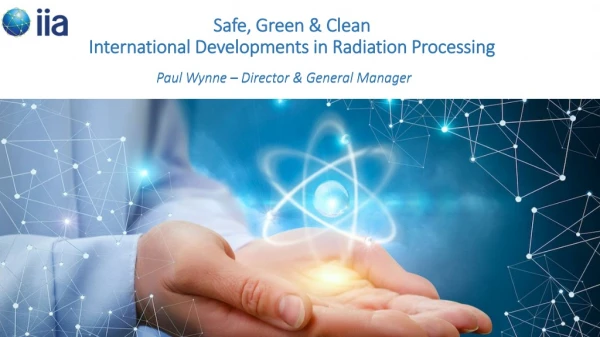 Safe, Green &amp; Clean  International Developments in Radiation Processing