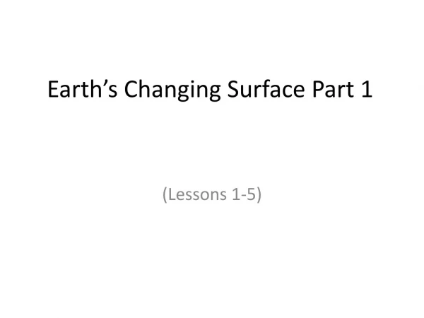 Earth’s Changing Surface Part 1