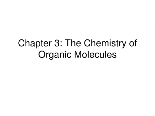 Chapter 3: The Chemistry of Organic Molecules