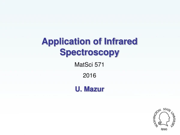 Application of Infrared Spectroscopy MatSci 571 2016 U. Mazur
