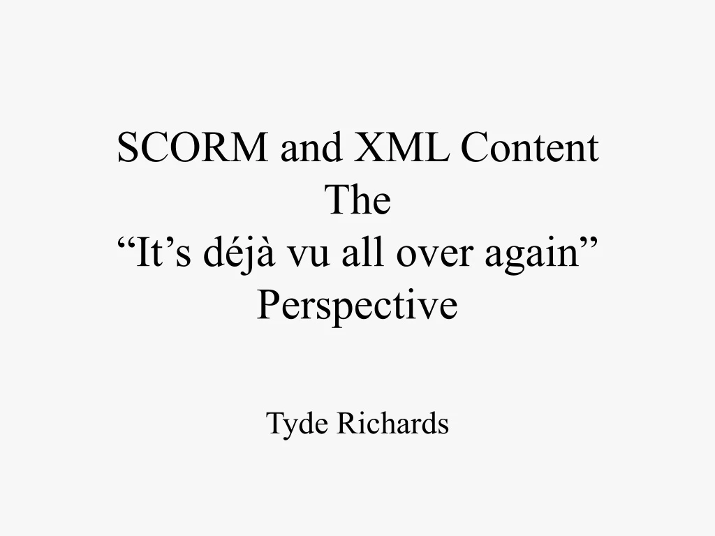 scorm and xml content the it s d j vu all over again perspective