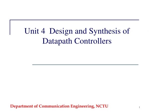 Unit 4  Design and Synthesis of Datapath Controllers