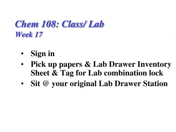 Chem 108: Class/ Lab  Week 17