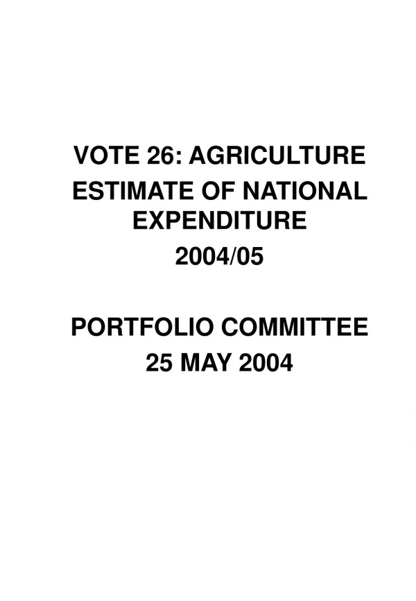 VOTE 26: AGRICULTURE ESTIMATE OF NATIONAL EXPENDITURE 2004/05 PORTFOLIO COMMITTEE 25 MAY 2004