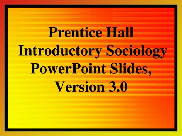 Prentice Hall  Introductory Sociology PowerPoint Slides, Version 3.0