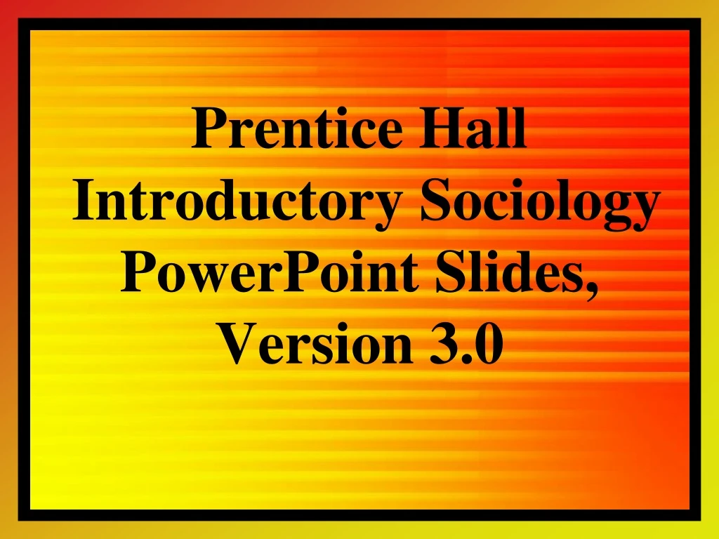 prentice hall introductory sociology powerpoint slides version 3 0