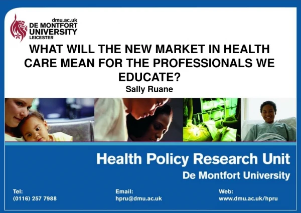 WHAT WILL THE NEW MARKET IN HEALTH CARE MEAN FOR THE PROFESSIONALS WE EDUCATE? Sally Ruane