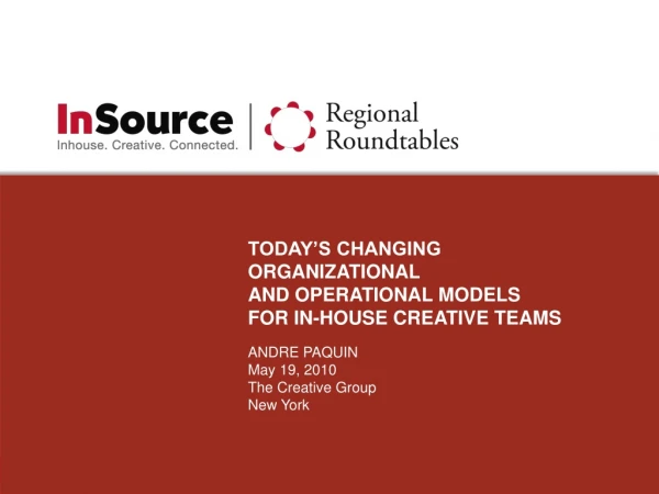 TODAY’S CHANGING ORGANIZATIONAL  AND OPERATIONAL MODELS  FOR IN-HOUSE CREATIVE TEAMS