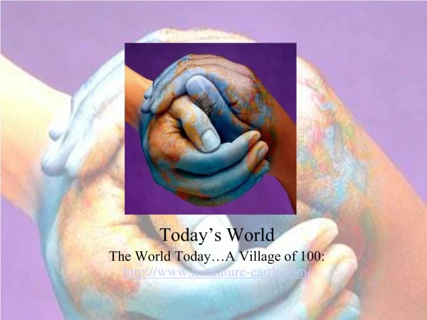 Today’s World The World Today…A Village of 100:   miniature-earth/