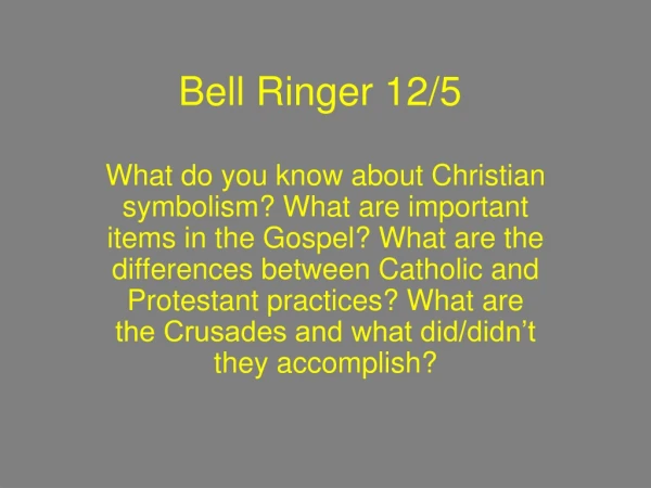 Bell Ringer 12/5