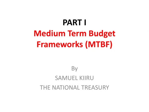 PART I Medium Term Budget Frameworks (MTBF)