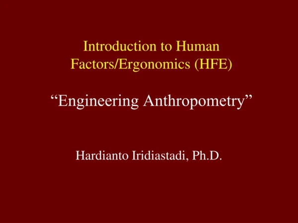 Introduction to Human Factors/Ergonomics (HFE) “Engineering Anthropometry”