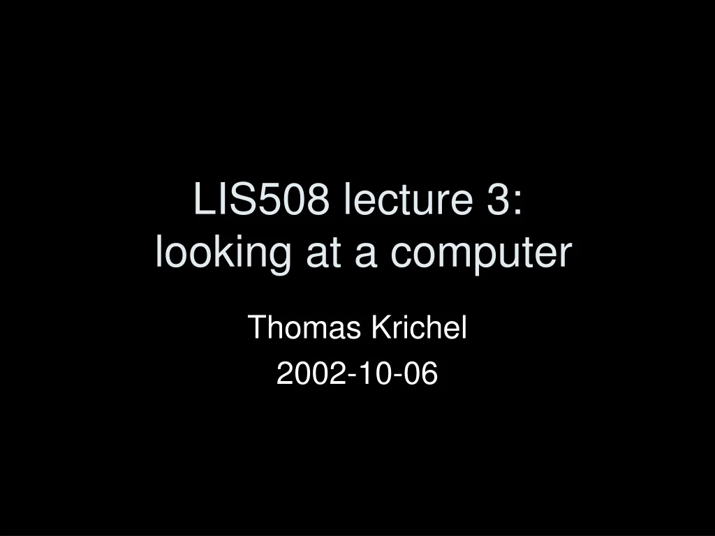 lis508 lecture 3 looking at a computer