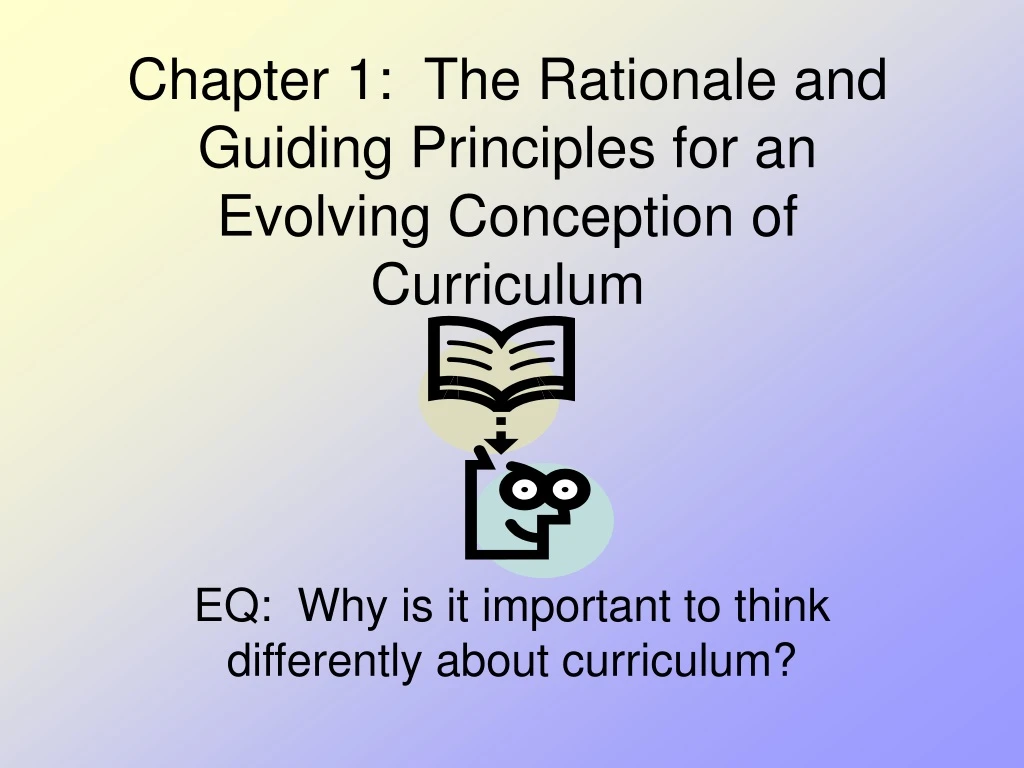 chapter 1 the rationale and guiding principles for an evolving conception of curriculum