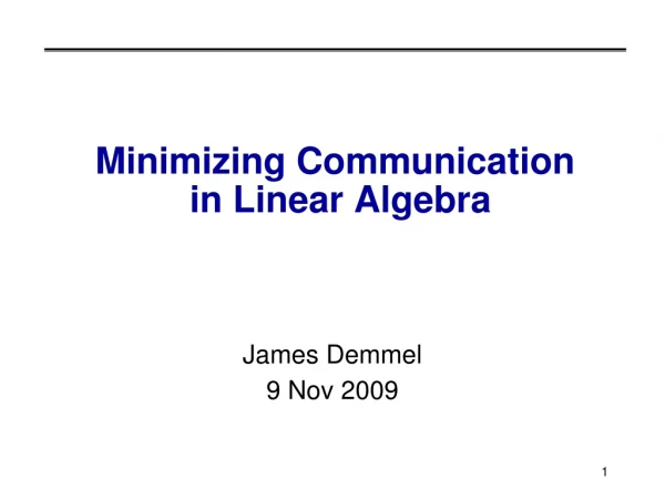 Minimizing Communication  in Linear Algebra