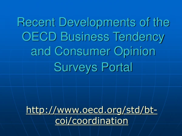 Recent Developments of the OECD Business Tendency and Consumer Opinion Surveys Portal