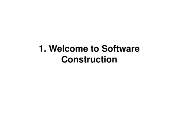 1. Welcome to Software Construction