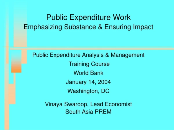 Public Expenditure Work Emphasizing Substance &amp; Ensuring Impact