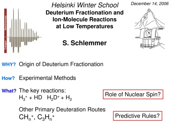 Helsinki Winter School Deuterium Fractionation and  Ion-Molecule Reactions  at Low Temperatures