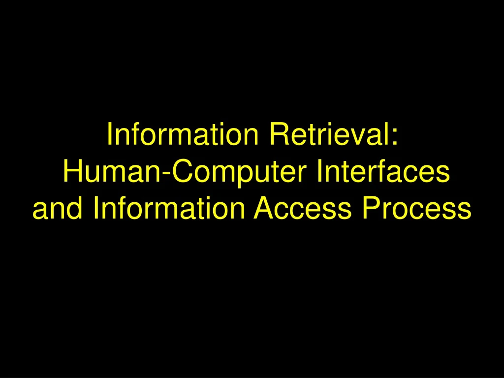 information retrieval human computer interfaces and information access process