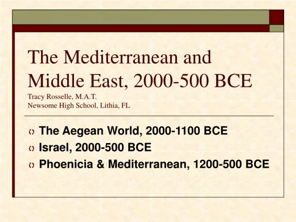 The Aegean World, 2000-1100 BCE  Israel, 2000-500 BCE  Phoenicia &amp; Mediterranean, 1200-500 BCE