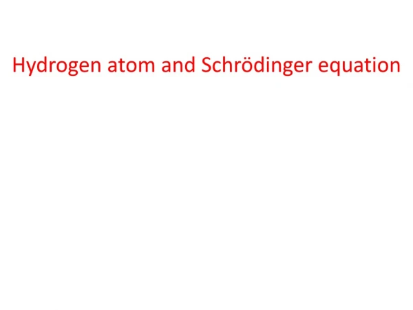 Hydrogen atom and Schrödinger equation