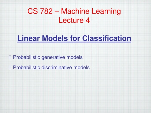 CS 782 – Machine Learning Lecture 4 Linear Models for Classification