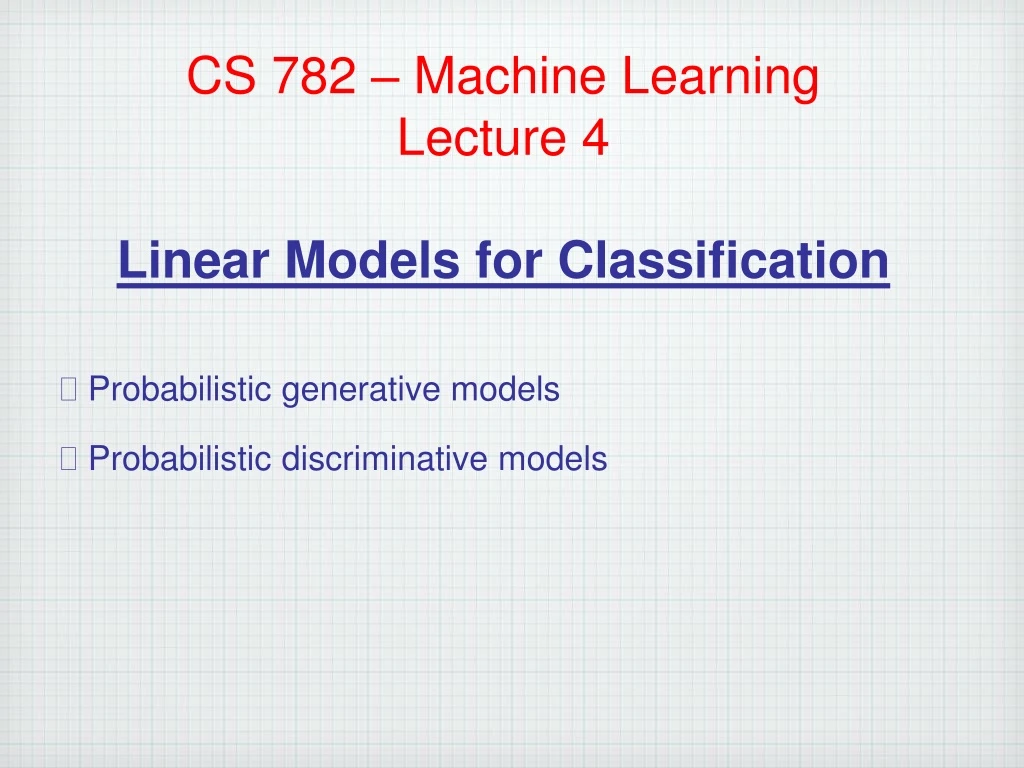cs 782 machine learning lecture 4 linear models